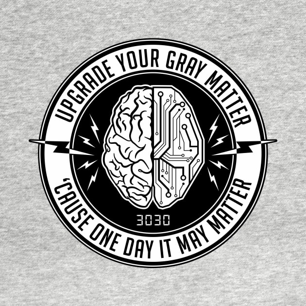 Upgrade Your Grey Matter, 'Cause One Day It May Matter by SOURTOOF CREATIVE